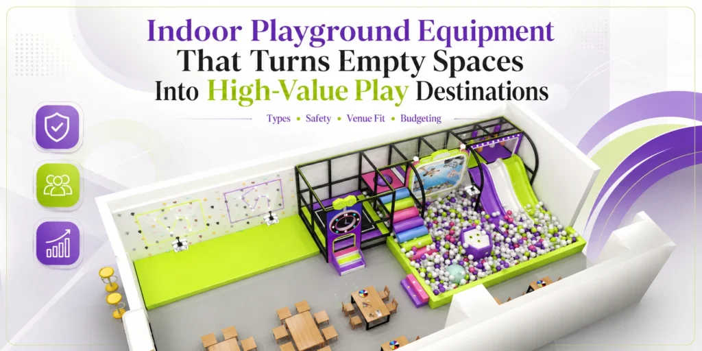 Indoor Playground Equipment That Turns Empty Spaces Into High-Value Play Destinations